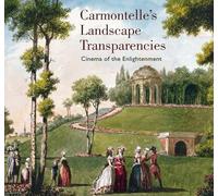 Carmontelle's Landscape Transparencies: Cinema of the Enlightenment (Getty Trust Publications, J. Paul Getty Museum): Cinema of the Enlightement (Getty Publications -)