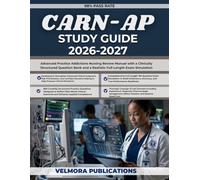 CARN-AP STUDY GUIDE 2026-2027: Advanced Practice Addictions Nursing Review Manual with a Clinically Structured Question Bank and a Realistic Full-Length Exam Simulation
