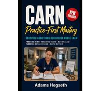 CARN Practice-First Mastery: Practice smarter for the Certified Addictions Registered Nurse Exam with teaching that sticks
