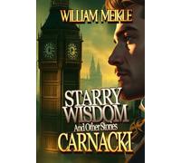 CARNACKI: STARRY WISDOM And Other Stories: A Carnacki: Ghostfinder Collection