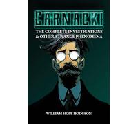 Carnacki: The Complete Investigations & Other Strange Phenomena: 2 (Supernatural Detective Classics)