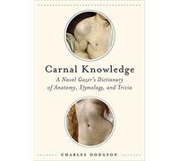 Carnal Knowledge: A Navel Gazer's Dictionary of Anatomy, Etymology, and Trivia