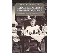 Carnal Knowledge and Imperial Power: Race and the Intimate in Colonial Rule, With a New Preface