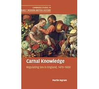Carnal Knowledge: Regulating Sex in England, 1470-1600 (Cambridge Studies in Early Modern British History)