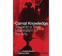 Carnal Knowledge: Towards a 'New Materialism' through the Arts