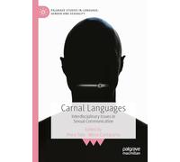 Carnal Languages: Interdisciplinary Issues in Sexual Communication (Palgrave Studies in Language, Gender and Sexuality)