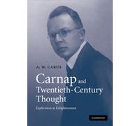 Carnap and Twentieth-Century Thought : Explication as Enlightenment