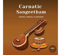 Carnatic Sangeetham Foundations A Beginner's Journey (Series 1)