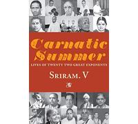Carnatic Summer: Lives of Twenty Two Great Exponents: Lives of Twenty Two Great Exponents: 1