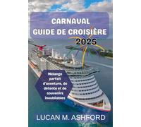 CARNAVAL GUIDE DE CROISIÈRE 2025: Mélange parfait d'aventure, de détente et de souvenirs inoubliables
