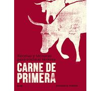 Carne de Primera: Recetas Y Técnicas Para Cocinar Ternera