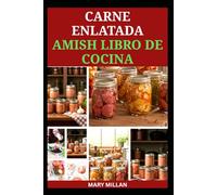 CARNE ENLATADA AMISH LIBRO DE COCINA: Guía para la conservación de carne de vacuno, venado y cerdo para uso futuro