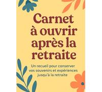Carnet à ouvrir après la retraite: UN TRÉSOR DE MOTS, D’ÉMOTIONS ET DE PROJETS À REDÉCOUVRIR PLUS TARD