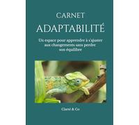 Carnet Adaptabilité: Un espace pour apprendre à s’ajuster aux changements sans perdre son équilibre (Carnets Clarté & Co)