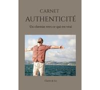 Carnet Authenticité: Un chemin vers ce qui est vrai (Carnets Clarté & Co)