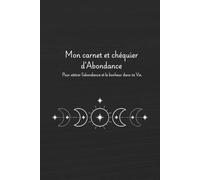 Carnet & Chéquier d’Abondance (version noir&blanc): Carnet de manifestation pour attirer la prospérité, poser ses intentions, visualiser ses rêves et cultiver un état d’esprit positif