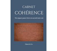 Carnet Cohérence: Un espace pour vivre en accord avec soi (Carnets Clarté & Co)