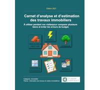 Carnet d’analyse et d’estimation des travaux immobiliers: À utiliser pendant vos visites pour comparer plusieurs biens et éviter les erreurs de ... des travaux & Rénovation immobilière)