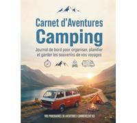 Carnet d’Aventures Camping: Journal de bord pour organiser, planifier et garder les souvenirs de vos voyages.