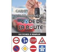 Carnet d’entrainement au code de la route 100 fiches d'examen à remplir: Livre code de la route 2021 - pour réussir votre permis de conduire France Belgique - voiture moto