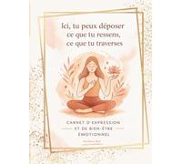 Carnet d’expression et de bien-être émotionnel: Ici tu peux déposer ce que tu ressens, ce que tu traverses