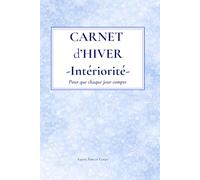 Carnet d’Hiver - Intériorité - 130 pages - Carnet de notes ligné - Écriture libre - Calme & réflexion: Pour que chaque jour compte - Un espace pour ... son rythme intérieur au fil des saisons