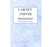 Carnet d’Hiver - Intériorité - 130 pages - Carnet de notes ligné - Écriture libre - Calme & réflexion: Pour que chaque jour compte - Un espace pour ... son rythme intérieur au fil des saisons