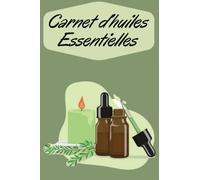 Carnet d’huiles Essentielles: Livre aromatherapie à remplir , Les bienfaits, Mes recettes, 100 pages
