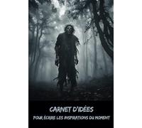 Carnet d’idées: Pour écrire les inspirations du moment - Collection Horreur - Osez écrire l’invisible