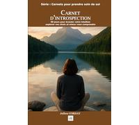 Carnet d’introspection: 60 jours pour écouter votre intuition, explorer vos choix et mieux vous comprendre (Les carnets pour prendre soin de soi)
