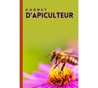 Carnet D'apiculture: Journal D’inspection Des Ruches Pour Noter L’évolution Et La Santé De Vos Abeilles