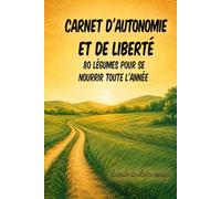 Carnet d'autonomie et de liberté: 80 légumes pour se nourrir toute l'année