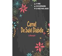 Carnet d'autosurveillance du diabète: Journal de Bord du Diabète-Carnet pour diabétique - Un suivi de glycémie sur 104 semaines - Carnet de glycémie à remplir