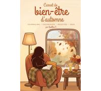 Carnet de Bien-Être d'Automne: Gratitude, cocooning & self-care en couleurs : journaling, coloriages, recettes et jeux pour ralentir de septembre à novembre - esprit hygge