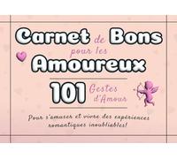 Carnet de Bons pour les Amoureux: 101 Gestes d’Amour pour s’amuser et créer des expériences romantiques inoubliables | Le cadeau parfait pour les couples