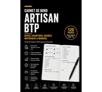 Carnet de bord artisan BTP: Devis, chantiers, heures, matériaux, marges, SAV, garanties et suivi d’activité (Les Carnets Pro)