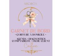 Carnet de bord coiffure à domicile: Agenda de rendez-vous, fiches clients, diagnostics techniques et suivi de comptabilité | Organisateur professionnel pour coiffeuse/coiffeur indépendant