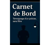 CARNET DE BORD: Derrière l'uniforme - témoignage d'un policier, sans filtre