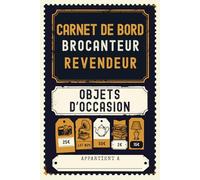 Carnet de bord du brocanteur et revendeur d'objets d'occasion: Journal d'achat et revente d'antiquités, vide-greniers et chasse aux bonnes affaires. Organisez vos coûts et gérez plusieurs plateformes