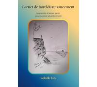 Carnet de bord du renoncement: Apprendre à laisser partir ce qui ne nous ressemble plus pour avancer plus librement