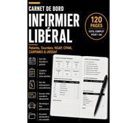 Carnet de Bord Infirmier: Le registre professionnel pour organiser vos tournées, vos soins, vos transmissions, vos patients, vos traitements et votre activité quotidienne (Les Carnets Pro)