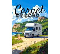 Carnet de Bord: Journal de voyage: Carnet de voyage à remplir - Journal de bord road trip, vanlife, camping-car, itinéraire, souvenirs, étapes, carnet aventure France