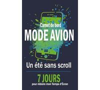 Carnet de bord MODE AVION : Un été sans scroll: 7 JOURS pour Réduire mon Temps d’Écran