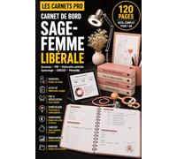 Carnet de Bord Sage-Femme Libérale: Grossesse, PNP, rééducation périnéale, gynécologie et gestion du cabinet (Les Carnets Pro)