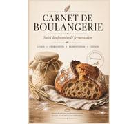 Carnet de Boulangerie: Journal de suivi pour pain artisanal et levain | Fiches techniques de fournée pour contrôler l'hydratation, la fermentation et la cuisson
