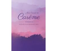 Carnet de Carême - 40 jours pour revenir à Dieu: 110 pages - Format 15,24 x 22,86 cm - Double-page pour chaque jour