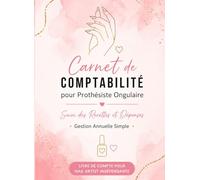 Carnet de Comptabilité pour Prothésiste Ongulaire Suivi des Recettes et Dépenses, Gestion Annuelle Simple, Livre de Compte pour Nail Artist Indépendante