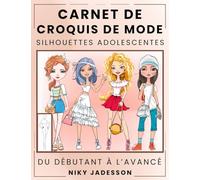 Carnet de Croquis de Mode Silhouettes Adolescentes: Du débutant à l'avancé - Carnet de croquis guidé pour les jeunes amateurs de mode. Comprend des ... pour les notes et l'inspiration.