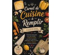 Carnet de Cuisine à Remplir: Journal de recettes vierge avec index détaillé - 2 pages par recette pour noter ingrédients, préparation, temps de cuisson, astuces, variantes et souvenirs culinaires