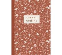 Carnet de cuisine: Cahier de recettes à remplir pour noter, organiser et transmettre vos meilleures recettes.